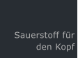 Sauerstoff fr  den Kopf